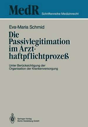 Die Passivlegitimation im Arzthaftpflichtprozeß: Unter Berücksichtigung der Organisation der Krankenversorgung de Eva-Maria Schmid