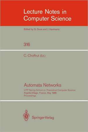 Automata Networks: LITP Spring School on Theoretical Computer Science, Argeles-Village, France, May 12-16, 1986. Proceedings de C. Choffrut