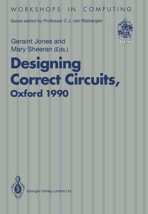 Designing Correct Circuits: Workshop jointly organised by the Universities of Oxford and Glasgow, 26–28 September 1990, Oxford de Geraint Jones