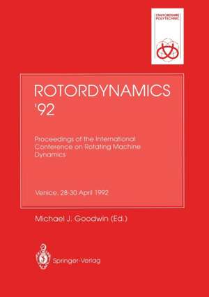 Rotordynamics ’92: Proceedings of the International Conference on Rotating Machine Dynamics Hotel des Bains, Venice, 28–30 April 1992 de Michael J. Goodwin