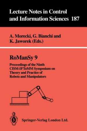 RoManSy 9: Proceedings of the Ninth CISM-IFToMM Symposium on Theory and Practice of Robots and Manipulators de Adam Morecki