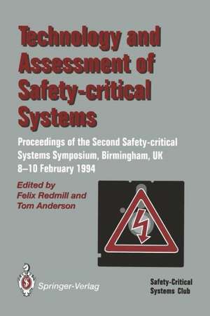 Technology and Assessment of Safety-Critical Systems: Proceedings of the Second Safety-critical Systems Symposium, Birmingham, UK, 8–10 February 1994 de Felix Redmill