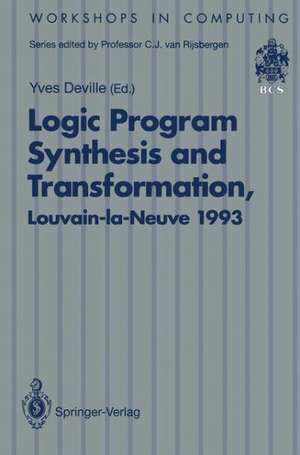 Logic Program Synthesis and Transformation: Proceedings of LOPSTR 93, International Workshop on Logic Program Synthesis and Transformation, Louvain-la-Neuve, Belgium, 7–9 July 1993 de Yves Deville