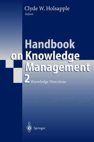 Handbook on Knowledge Management 2: Knowledge Directions de Clyde Holsapple