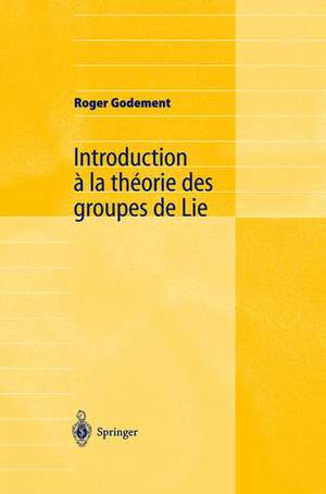 Introduction à la théorie des groupes de Lie de Roger Godement