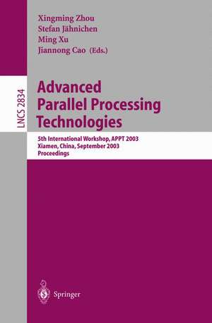 Advanced Parallel Processing Technologies: 5th International Workshop, APPT 2003, Xiamen, China, September 17-19, 2003, Proceedings de Xingming Zhou