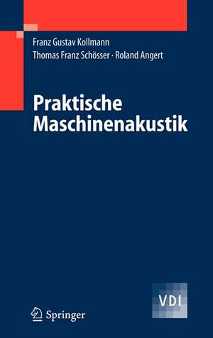 Praktische Maschinenakustik de Franz G. Kollmann