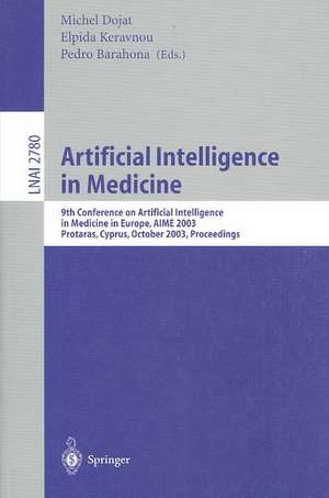 Artificial Intelligence in Medicine: 9th Conference on Artificial Intelligence in Medicine in Europe, AIME 2003, Protaras, Cyprus, October 18-22, 2003, Proceedings de Michel Dojat