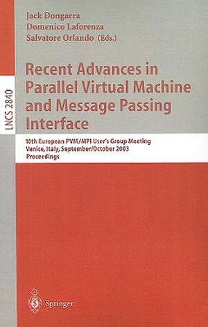 Recent Advances in Parallel Virtual Machine and Message Passing Interface: 10th European PVM/MPI Users' Group Meeting, Venice, Italy, September 29 - October 2, 2003, Proceedings de Jack Dongarra