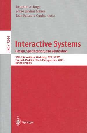 Interactive Systems. Design, Specification, and Verification: 10th International Workshop, DSV-IS 2003, Funchal, Madeira Island, Portugal, June 11-13, 2003, Revised Papers de Joaquim Jorge