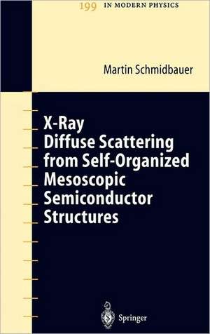 X-Ray Diffuse Scattering from Self-Organized Mesoscopic Semiconductor Structures de Martin Schmidbauer