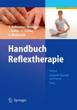 Handbuch Reflextherapie: Shiatsu. Akupunkt-Massage nach Penzel. Tuina de Karin Kalbantner-Wernicke