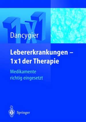 Lebererkrankungen 1×1 der Therapie: Medikamente richtig eingesetzt de H. Dancygier