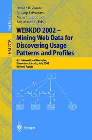 WEBKDD 2002 - Mining Web Data for Discovering Usage Patterns and Profiles: 4th International Workshop, Edmonton, Canada, July 23, 2002, Revised Papers de Osmar R. Zaiane