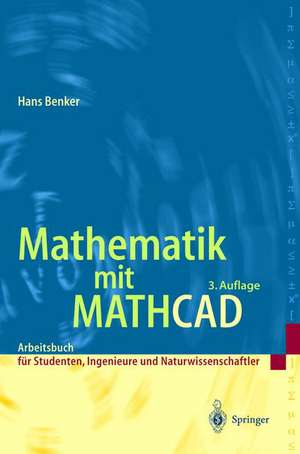 Mathematik mit Mathcad: Arbeitsbuch für Studierende, Ingenieure und Naturwissenschaftler de Hans Benker