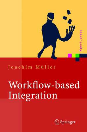 Workflow-based Integration: Grundlagen, Technologien, Management de Joachim Müller