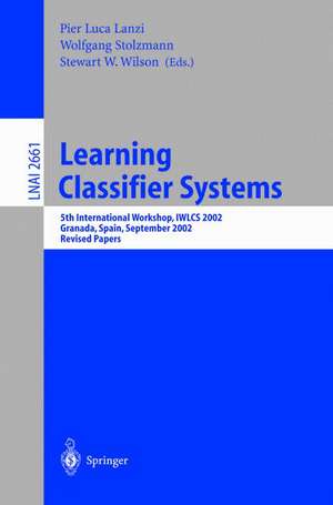 Learning Classifier Systems: 5th International Workshop, IWLCS 2002, Granada, Spain, September 7-8, 2002, Revised Papers de Pier Luca Lanzi