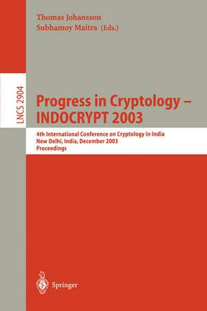 Progress in Cryptology -- INDOCRYPT 2003: 4th International Conference on Cryptology in India, New Delhi, India, December 8-10, 2003, Proceedings de Thomas Johansson