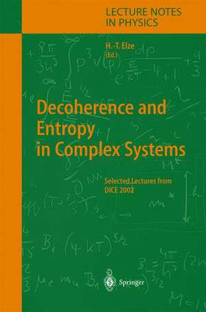 Decoherence and Entropy in Complex Systems: Selected Lectures from DICE 2002 de Hans-Thomas Elze