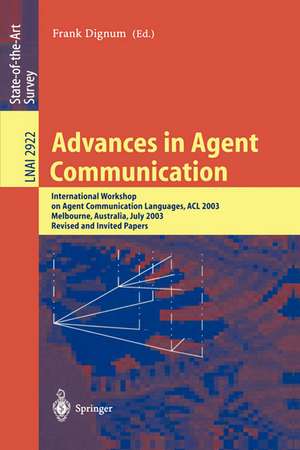 Advances in Agent Communication: International Workshop on Agent Communication Languages ACL 2003, Melbourne, Australia, July 14, 2003 de Frank Dignum