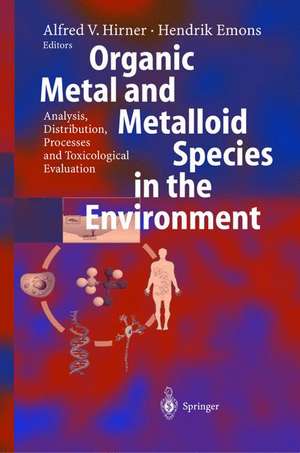 Organic Metal and Metalloid Species in the Environment: Analysis, Distribution, Processes and Toxicological Evaluation de Alfred V. Hirner