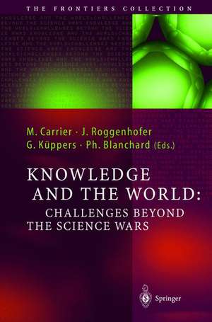 Knowledge and the World: Challenges Beyond the Science Wars de Martin Carrier