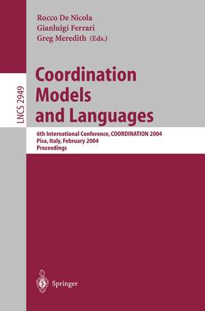 Coordination Models and Languages: 6th International Conference, COORDINATION 2004, Pisa, Italy, February 24-27, 2004, Proceedings de Rocco De Nicola