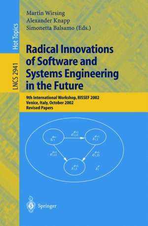 Radical Innovations of Software and Systems Engineering in the Future: 9th International Workshop, RISSEF 2002, Venice, Italy, October 7-11, 2002, Revised Papers de Martin Wirsing