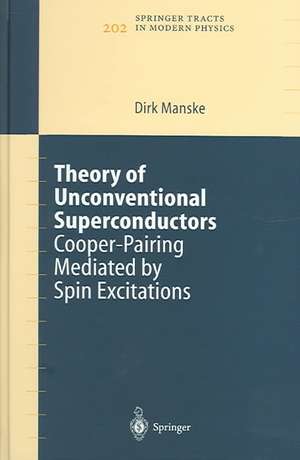 Theory of Unconventional Superconductors: Cooper-Pairing Mediated by Spin Excitations de Dirk Manske