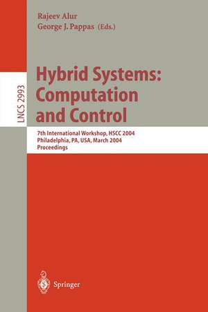 Hybrid Systems: Computation and Control: 7th International Workshop, HSCC 2004, Philadelphia, PA, USA, March 25-27, 2004, Proceedings de Rajeev Alur