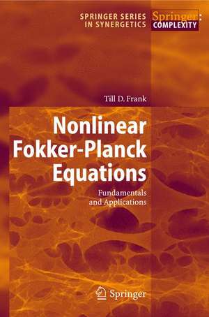 Nonlinear Fokker-Planck Equations: Fundamentals and Applications de T.D. Frank