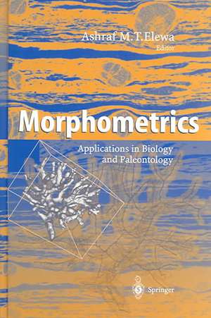 Morphometrics: Applications in Biology and Paleontology de Ashraf M.T. Elewa