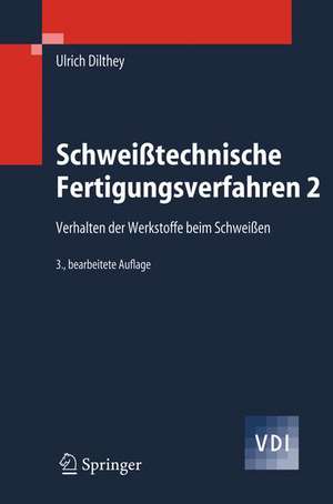 Schweißtechnische Fertigungsverfahren 2: Verhalten der Werkstoffe beim Schweißen de Ulrich Dilthey