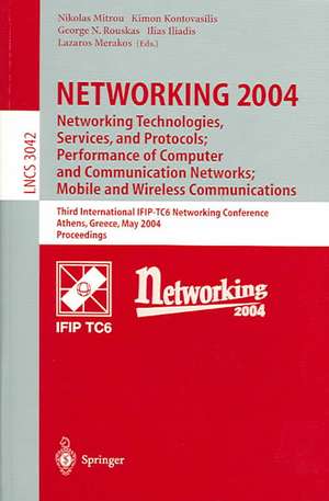 NETWORKING 2004: Networking Technologies, Services, and Protocols; Performance of Computer and Communication Networks; Mobile and Wireless Communications: Networking Technologies, Services, and Protocols; Performance of Computer and Communication Networks; Mobile and Wireless Communications Third International IFIP-TC6 Networking Conference Athens, Greece, May 9–14, 2004, Proceedings de Nikolas Mitrou