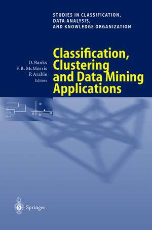 Classification, Clustering, and Data Mining Applications: Proceedings of the Meeting of the International Federation of Classification Societies (IFCS), Illinois Institute of Technology, Chicago, 15–18 July 2004 de David Banks