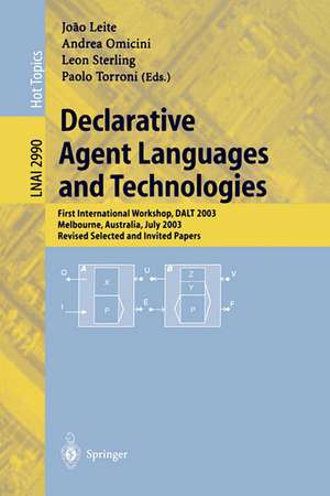 Declarative Agent Languages and Technologies: First International Workshop, DALT 2003, Melbourne, Australia, July 15, 2003, Revised Selected and Invited Papers de Joao Leite