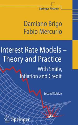 Interest Rate Models - Theory and Practice: With Smile, Inflation and Credit de Damiano Brigo