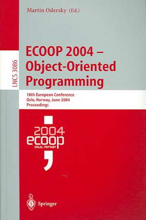 ECOOP 2004 - Object-Oriented Programming: 18th European Conference, Oslo, Norway, June 14-18, 2004, Proceedings de Martin Odersky