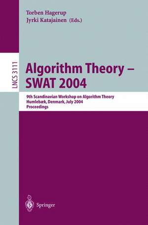 Algorithm Theory - SWAT 2004: 9th Scandinavian Workshop on Algorithm Theory, Humlebaek, Denmark, July 8-10, 2004, Proceedings de Torben Hagerup