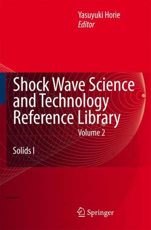 Shock Wave Science and Technology Reference Library, Vol. 2: Solids I de Y. Horie