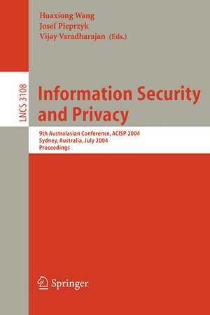 Information Security and Privacy: 9th Australasian Conference, ACISP 2004, Sydney, Australia, July 13-15, 2004, Proceedings de Huaxiong Wang