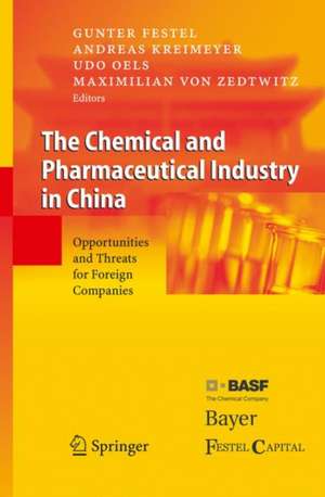 The Chemical and Pharmaceutical Industry in China: Opportunities and Threats for Foreign Companies de G. Festel