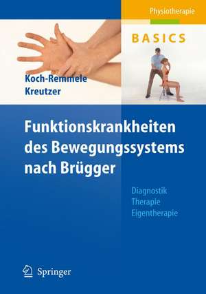 Funktionskrankheiten des Bewegungssystems nach Brügger: Diagnostik, Therapie, Eigentherapie de Claudia Koch-Remmele