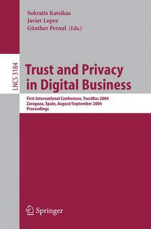 Trust and Privacy in Digital Business: First International Conference, TrustBus 2004, Zaragoza, Spain, August 30-September 1, 2004, Proceedings de Sokratis Katsikas