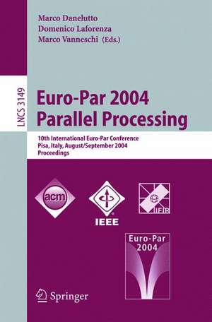 Euro-Par 2004 Parallel Processing: 10th International Euro-Par Conference, Pisa, Italy, August 31-September 3, 2004, Proceedings de Marco Danelutto