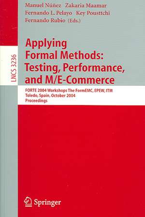 Applying Formal Methods: Testing, Performance, and M/E-Commerce: FORTE 2004 Workshops The FormEMC, EPEW, ITM, Toledo, Spain, October 1-2, 2004 de Manuel Núnez