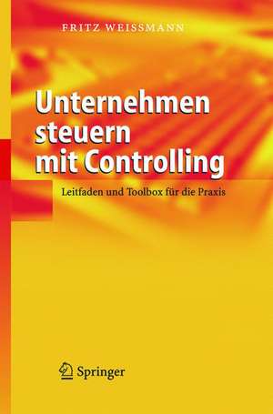 Unternehmen steuern mit Controlling: Leitfaden und Toolbox für die Praxis de Fritz Weißmann