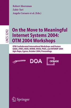 On the Move to Meaningful Internet Systems 2004: OTM 2004 Workshops: OTM Confederated International Workshops and Posters, GADA, JTRES, MIOS, WORM, WOSE, PhDS, and INTEROP 2004, Agia Napa, Cyprus, October 25-29, 2004. Proceedings de Zahir Tari