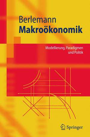 Makroökonomik: Modellierung, Paradigmen und Politik de Michael Berlemann