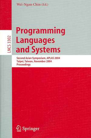 Programming Languages and Systems: Second Asian Symposium, APLAS 2004, Taipei, Taiwan, November 4-6, 2004. Proceedings de Wei-Ngan Chin